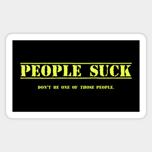 People Suck-Don't be one of those people. Sticker